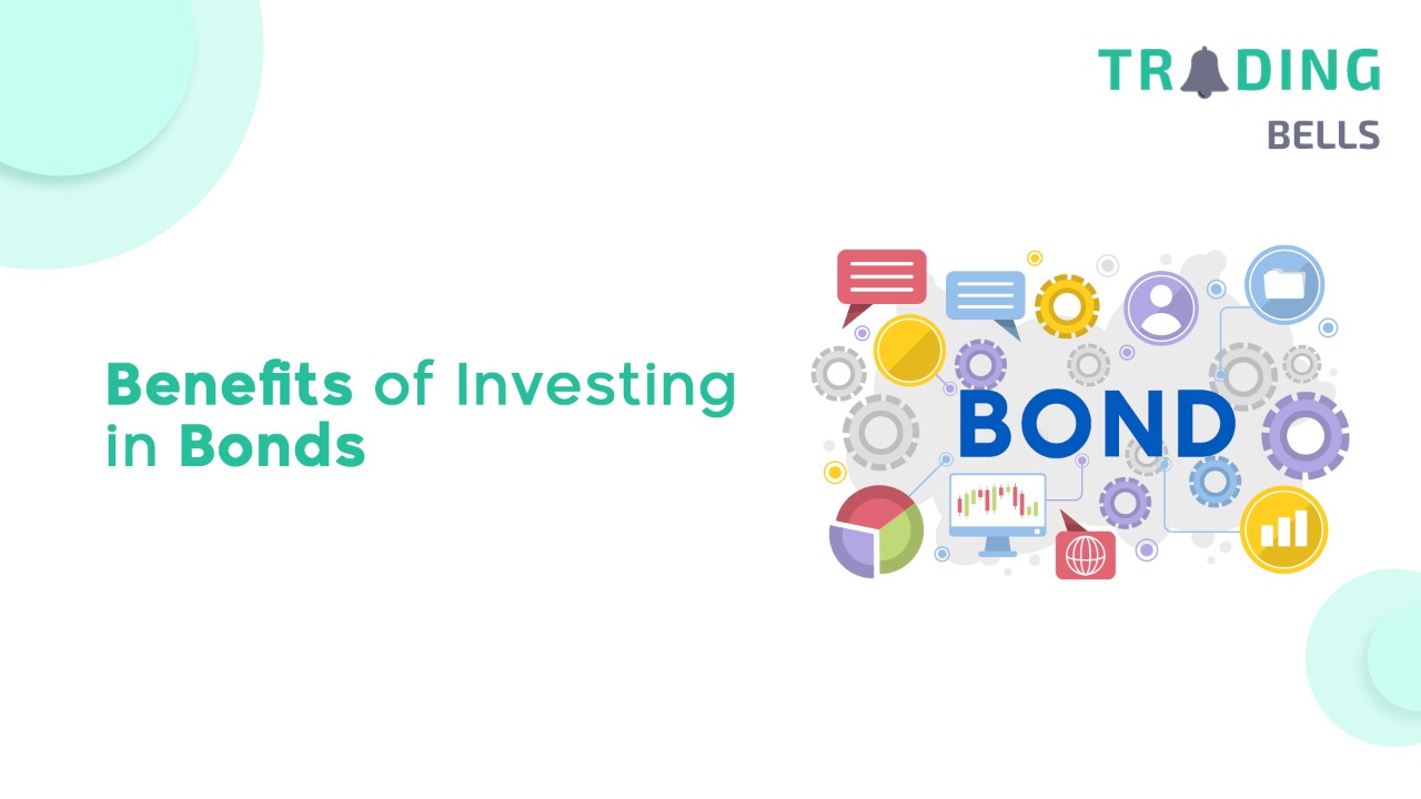 Benefits of Investing in Bonds - TradingBells 